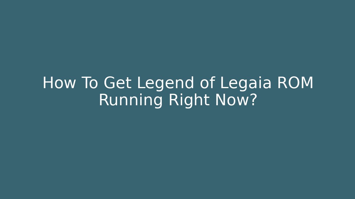 How To Get Legend of Legaia ROM Running Right Now?