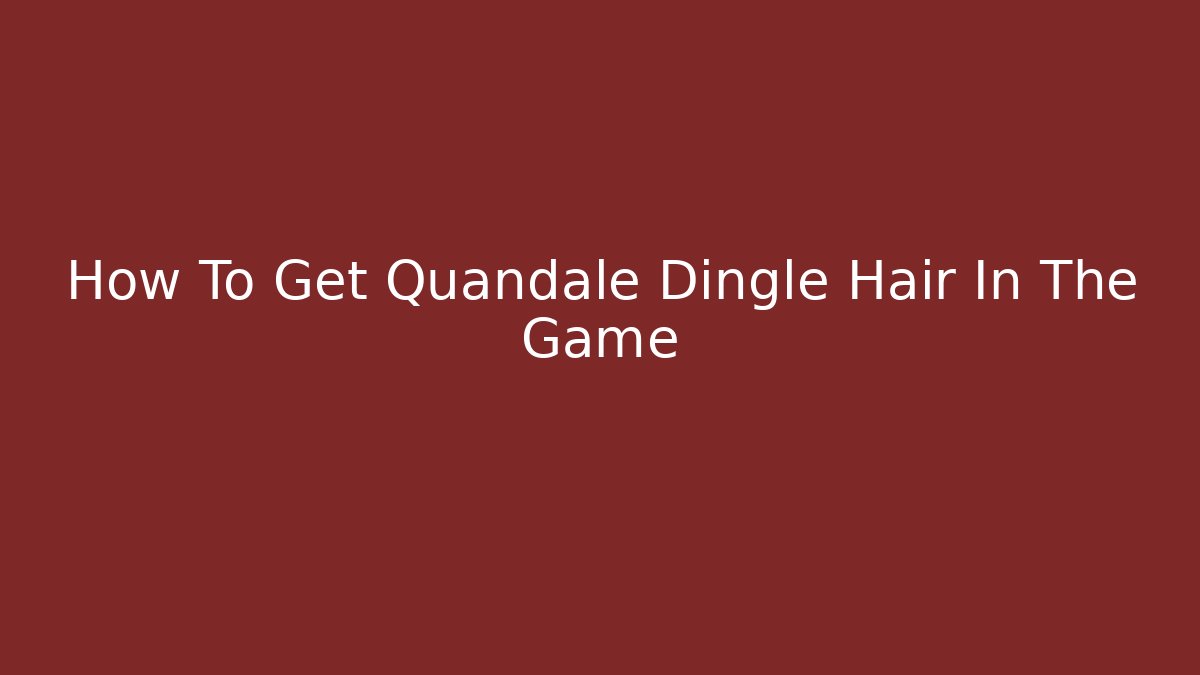 How To Get Quandale Dingle Hair In The Game - Vintage E-Juice