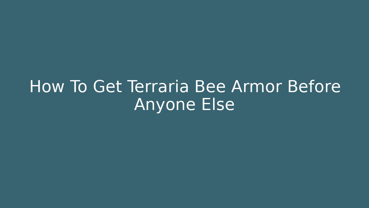 How To Get Terraria Bee Armor Before Anyone Else