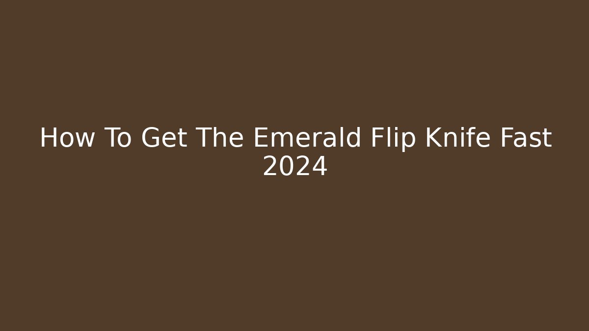 How To Get The Emerald Flip Knife Fast 2024