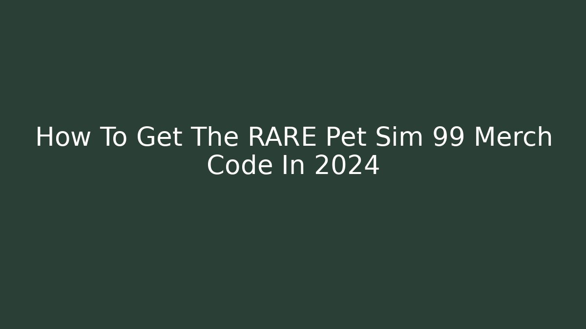 How To Get The RARE Pet Sim 99 Merch Code In 2024