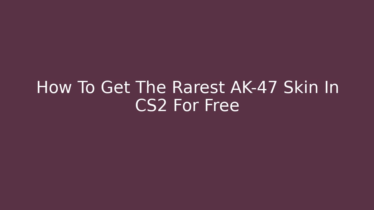 How To Get The Rarest AK-47 Skin In CS2 For Free
