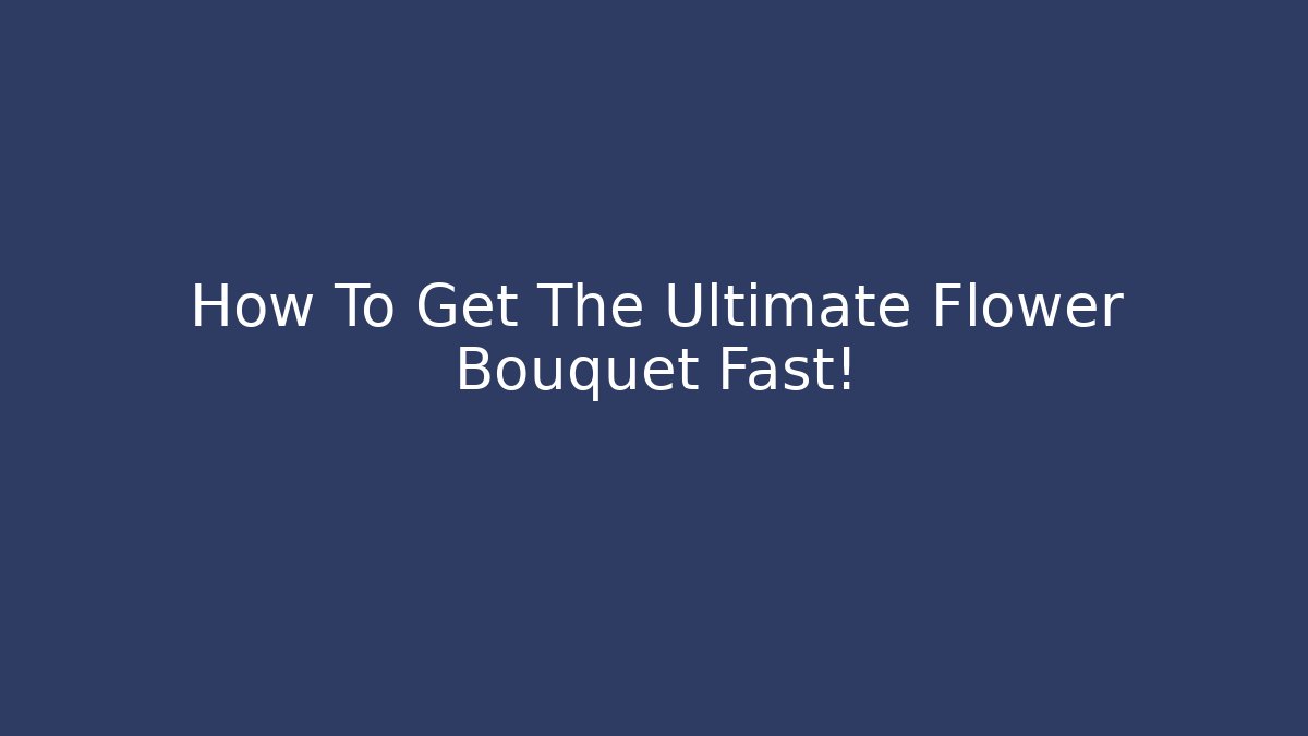 How To Get The Ultimate Flower Bouquet Fast! - Vintage E-Juice