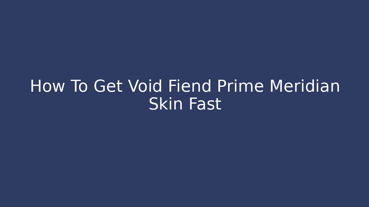 How To Get Void Fiend Prime Meridian Skin Fast