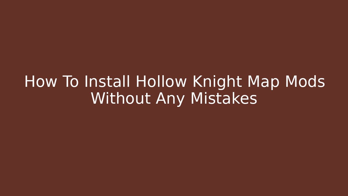 How To Install Hollow Knight Map Mods Without Any Mistakes