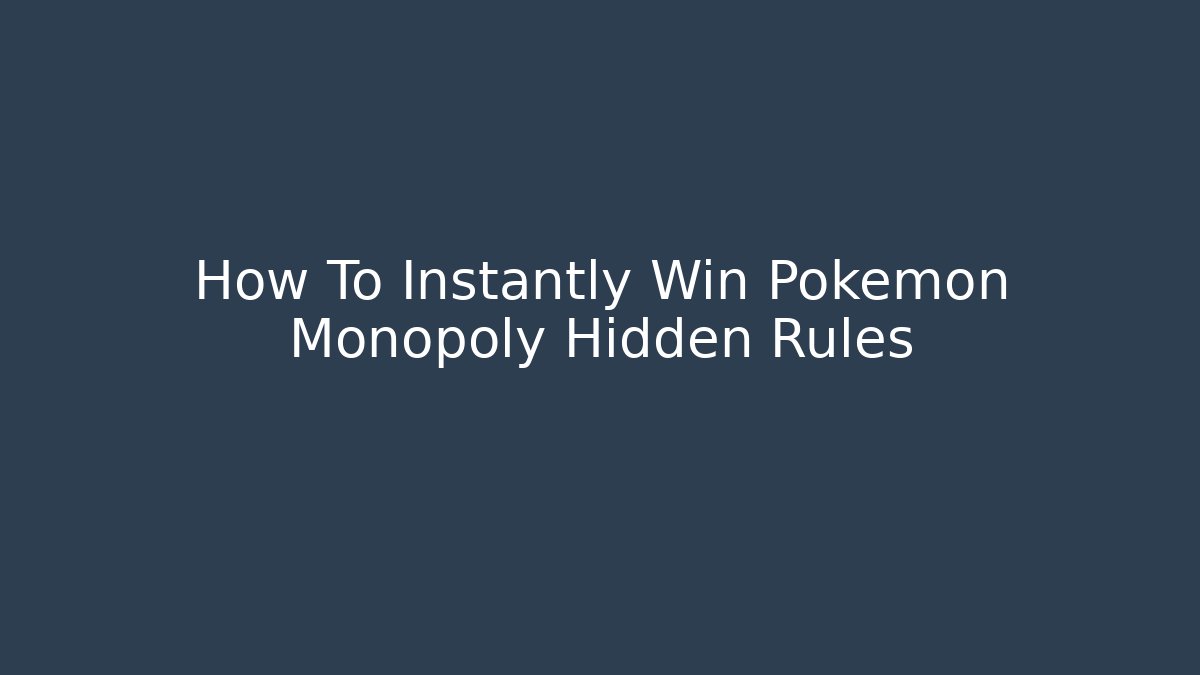 How To Instantly Win Pokemon Monopoly Hidden Rules
