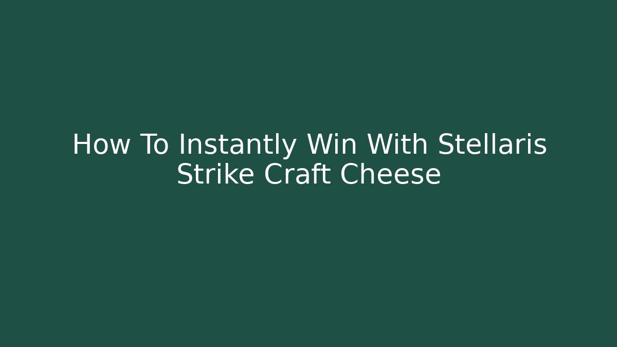 How To Instantly Win With Stellaris Strike Craft Cheese