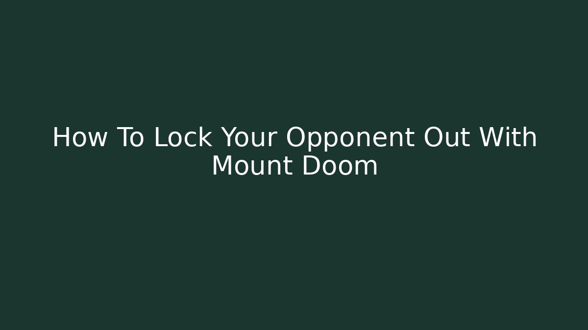 How To Lock Your Opponent Out With Mount Doom