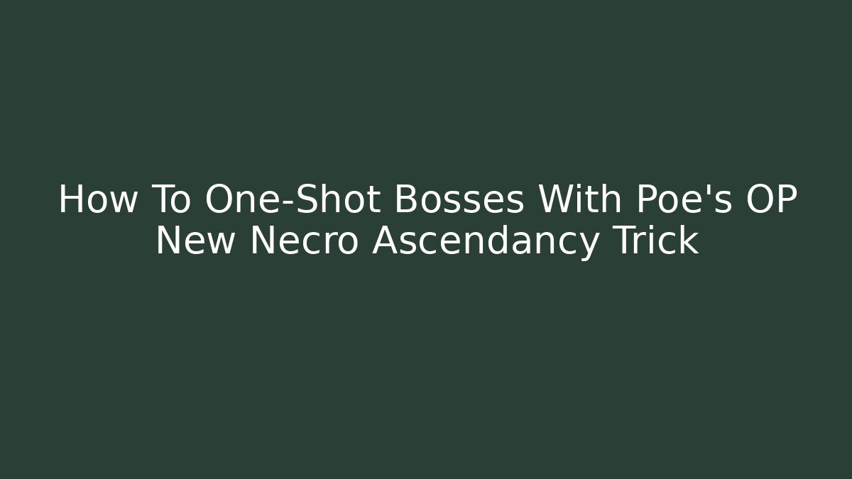 How To One-Shot Bosses With Poe's OP New Necro Ascendancy Trick