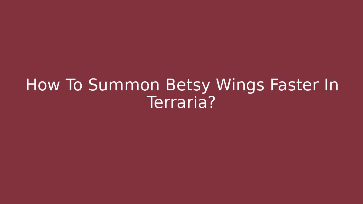 How To Summon Betsy Wings Faster In Terraria?