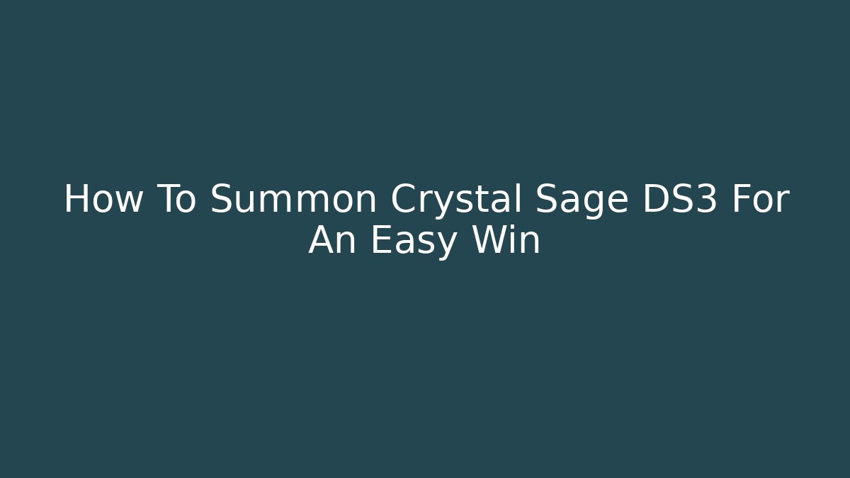 How To Summon Crystal Sage DS3 For An Easy Win