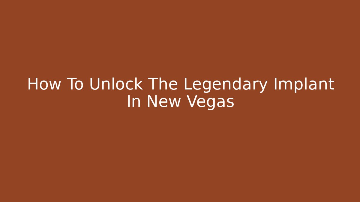 How To Unlock The Legendary Implant In New Vegas