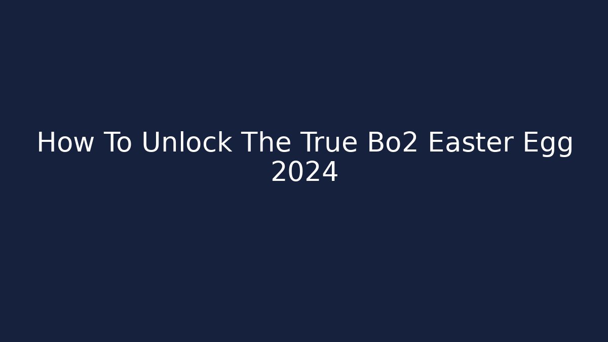 How To Unlock The True Bo2 Easter Egg 2024 - Vintage E-Juice