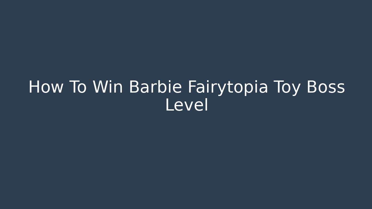 How To Win Barbie Fairytopia Toy Boss Level