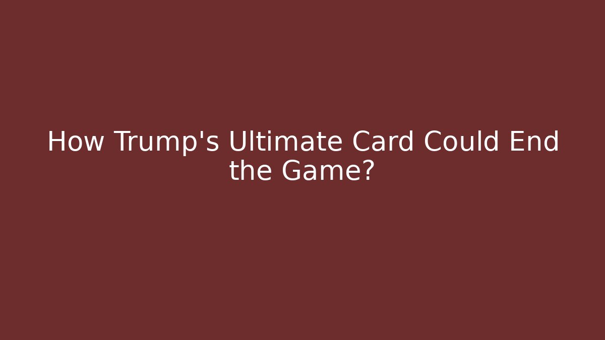 How Trump's Ultimate Card Could End the Game? - Vintage E-Juice