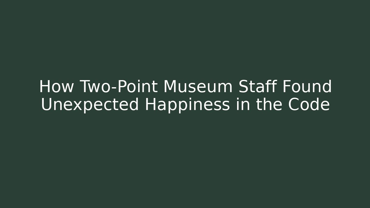 How Two-Point Museum Staff Found Unexpected Happiness in the Code