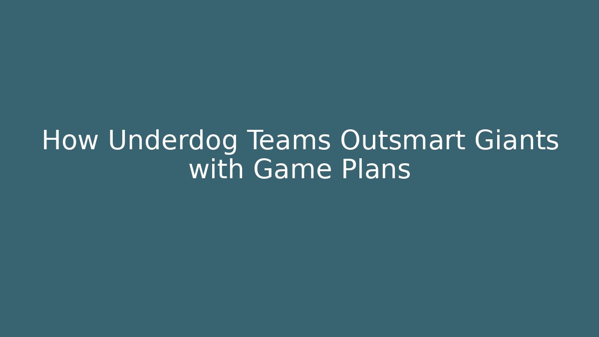 How Underdog Teams Outsmart Giants with Game Plans