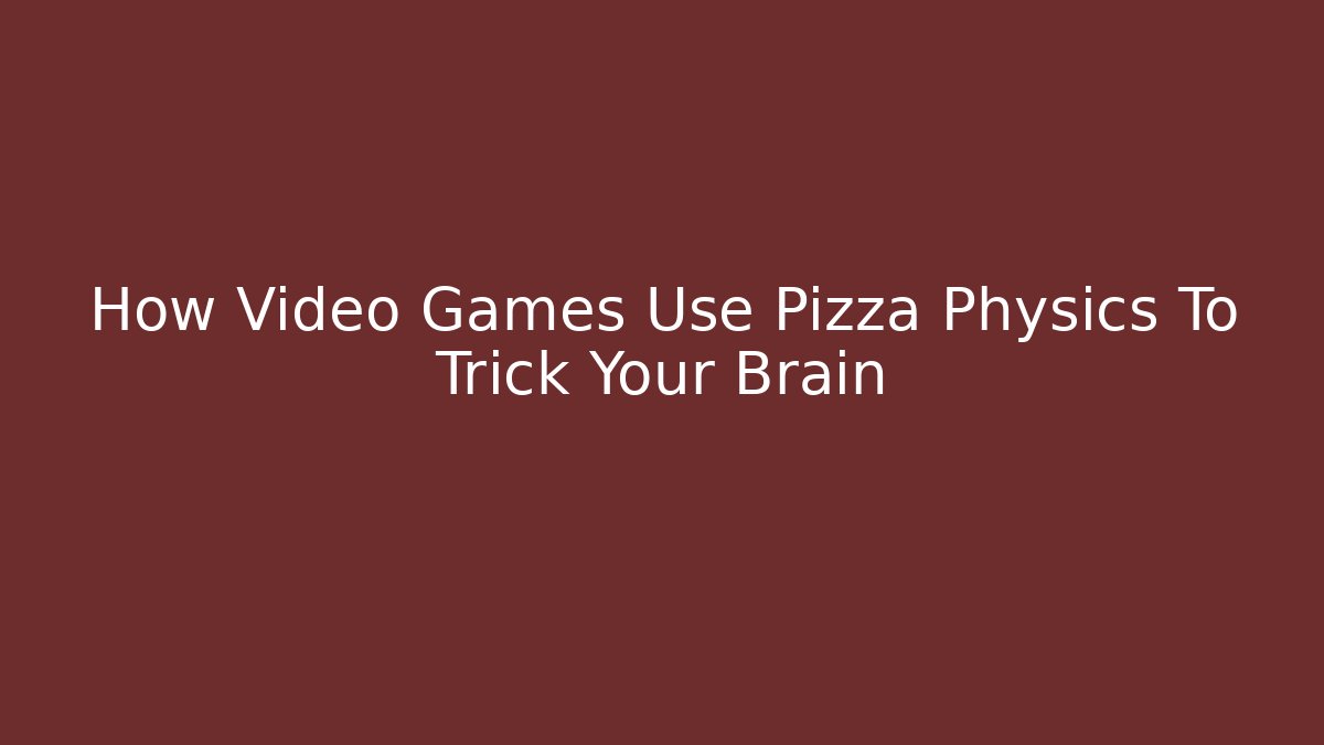 How Video Games Use Pizza Physics To Trick Your Brain