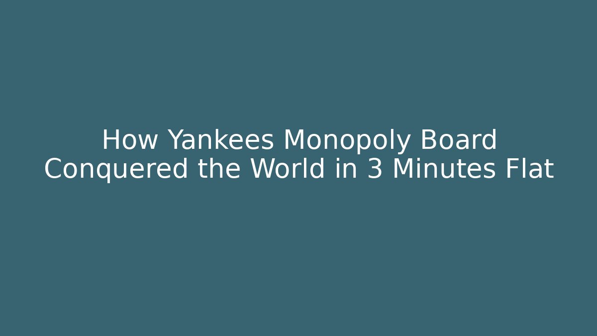 How Yankees Monopoly Board Conquered the World in 3 Minutes Flat