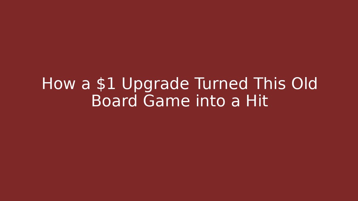 How a $1 Upgrade Turned This Old Board Game into a Hit