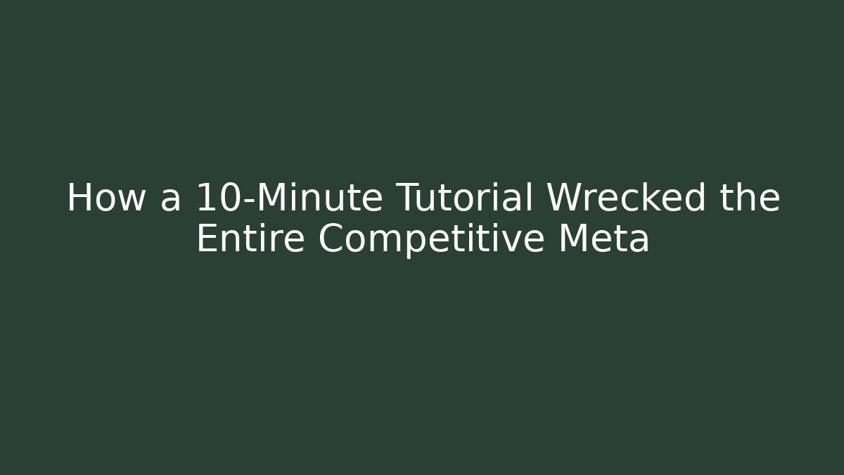 How a 10-Minute Tutorial Wrecked the Entire Competitive Meta