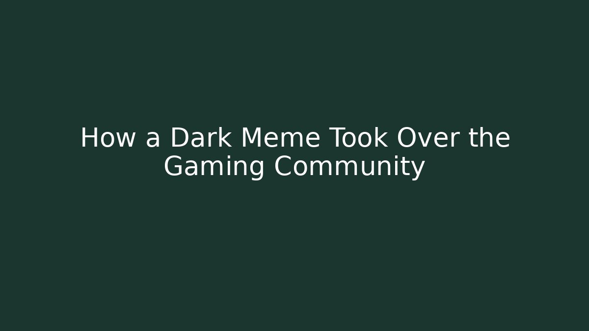 How a Dark Meme Took Over the Gaming Community