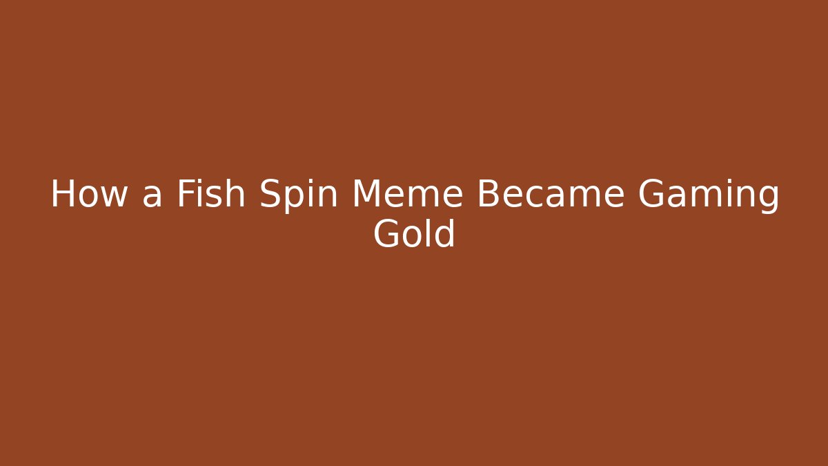 How a Fish Spin Meme Became Gaming Gold