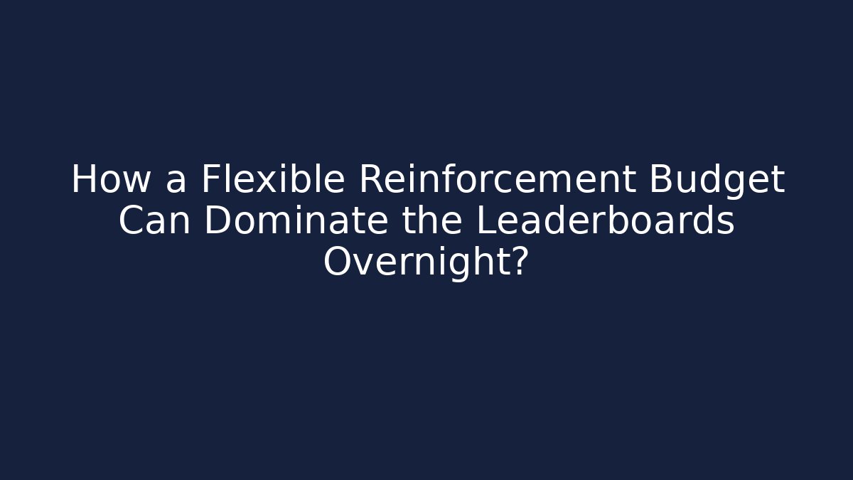 How a Flexible Reinforcement Budget Can Dominate the Leaderboards Overnight? - Vintage E-Juice