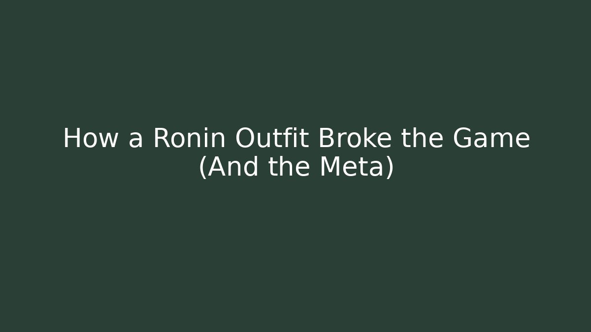 How a Ronin Outfit Broke the Game (And the Meta)