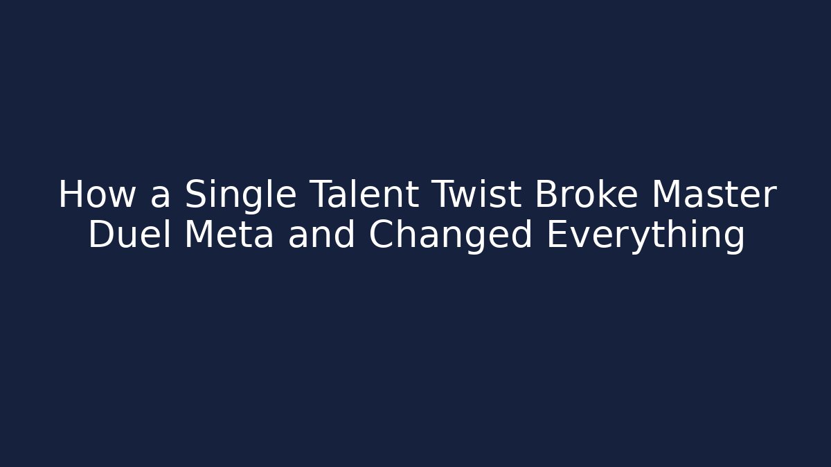 How a Single Talent Twist Broke Master Duel Meta and Changed Everything - Vintage E-Juice