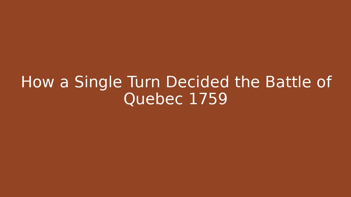 How a Single Turn Decided the Battle of Quebec 1759