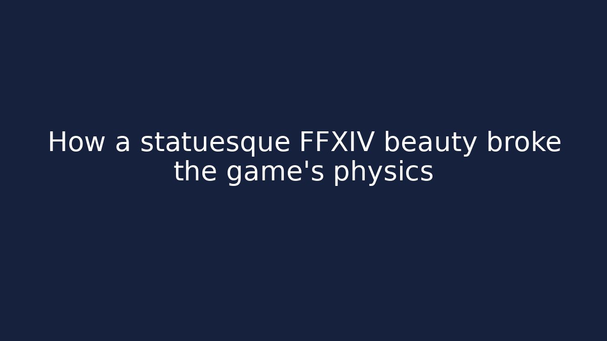 How a statuesque FFXIV beauty broke the game’s physics