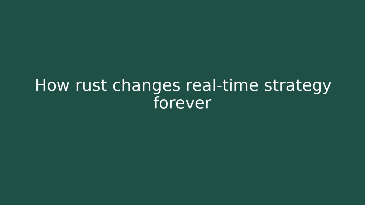 How rust changes real-time strategy forever - Vintage E-Juice