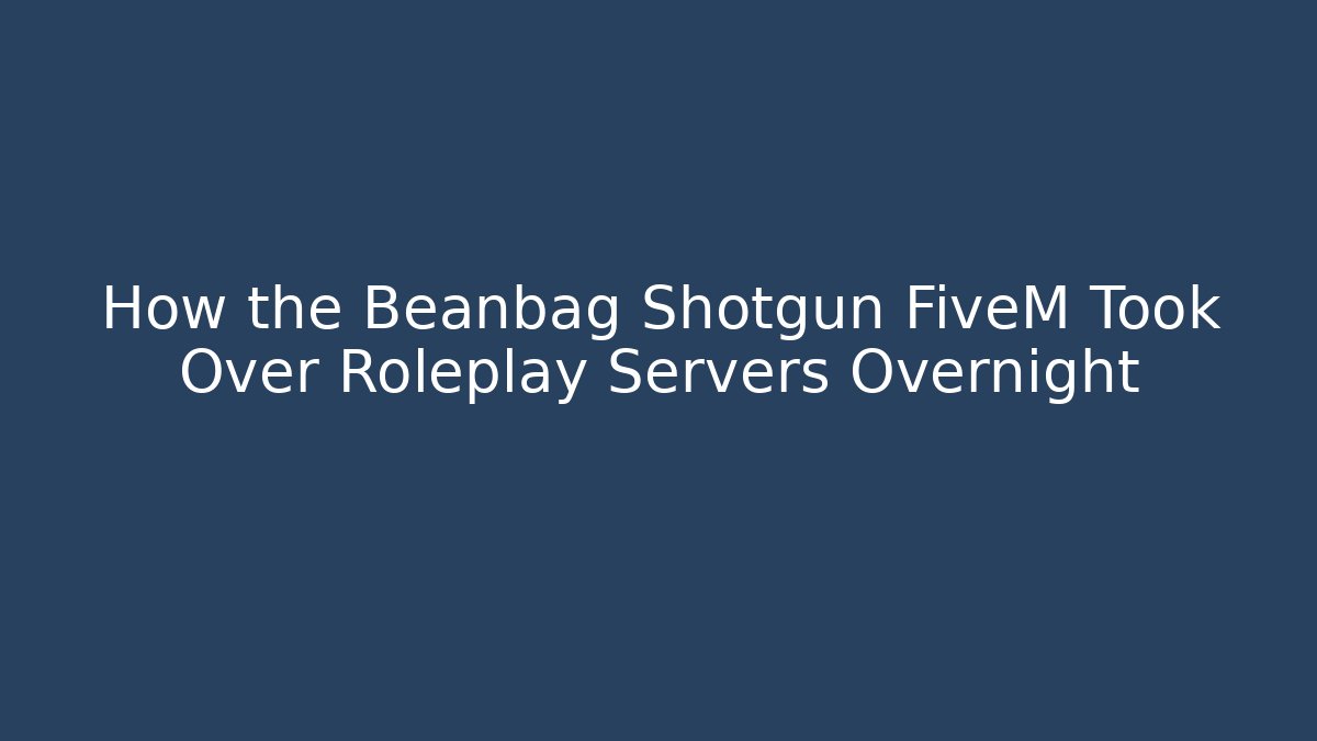 How the Beanbag Shotgun FiveM Took Over Roleplay Servers Overnight