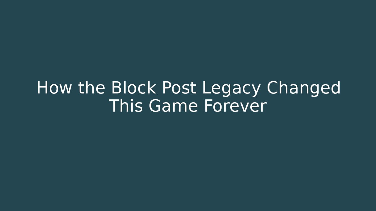 How the Block Post Legacy Changed This Game Forever - Vintage E-Juice