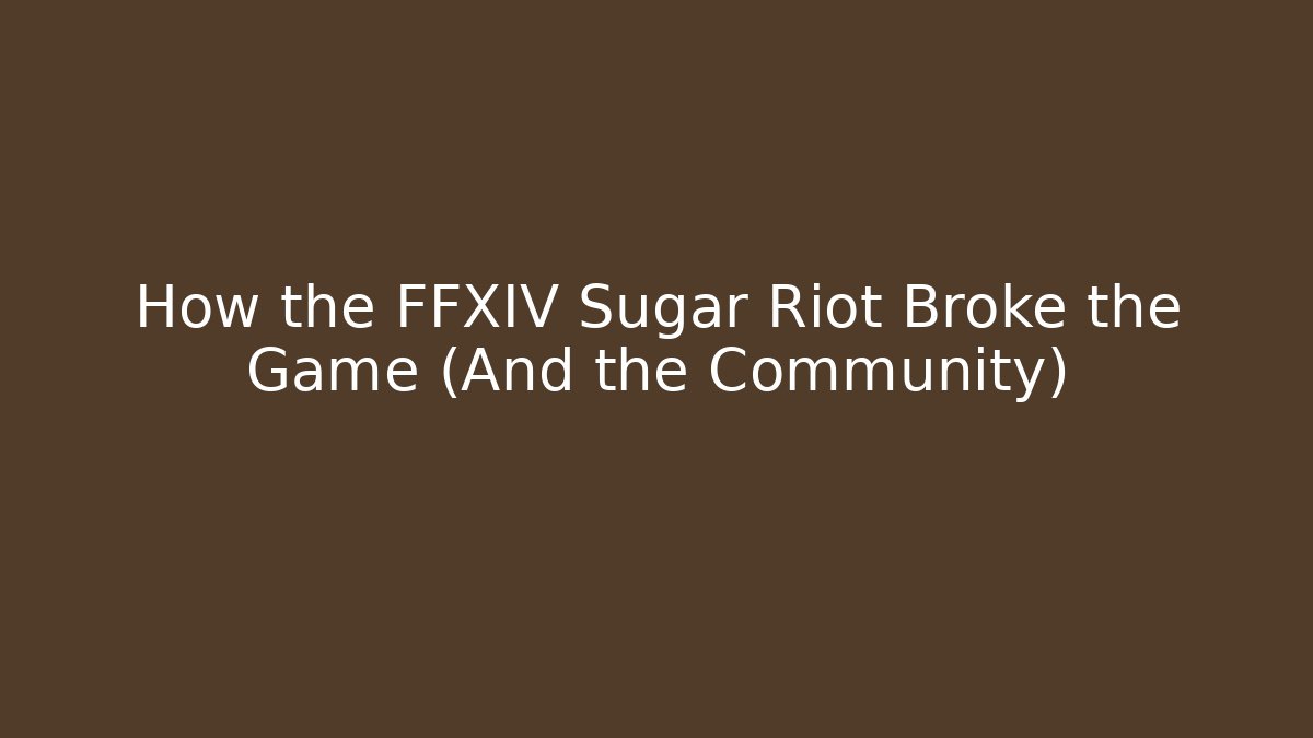 How the FFXIV Sugar Riot Broke the Game (And the Community)