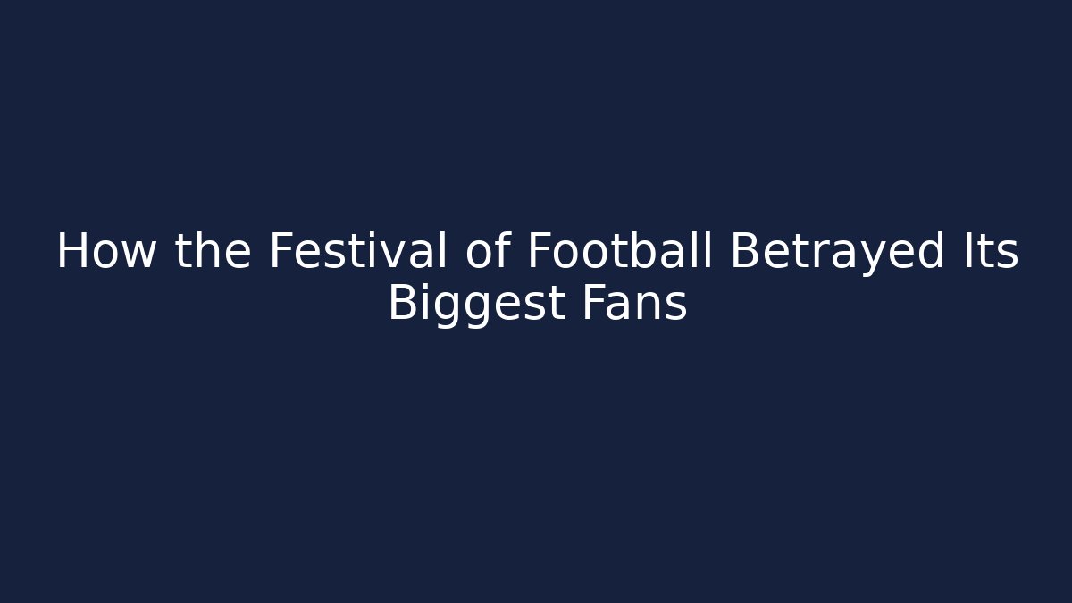 How the Festival of Football Betrayed Its Biggest Fans