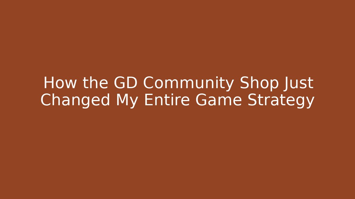 How the GD Community Shop Just Changed My Entire Game Strategy