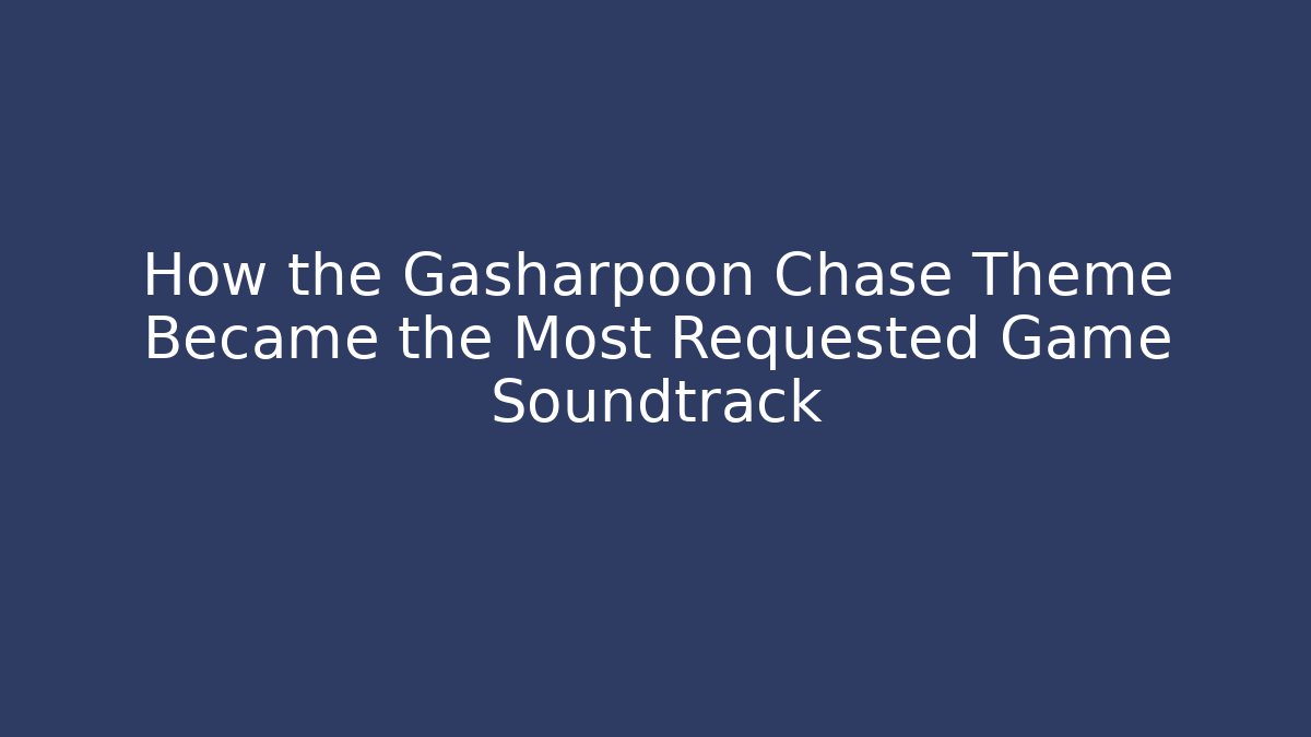 How the Gasharpoon Chase Theme Became the Most Requested Game Soundtrack