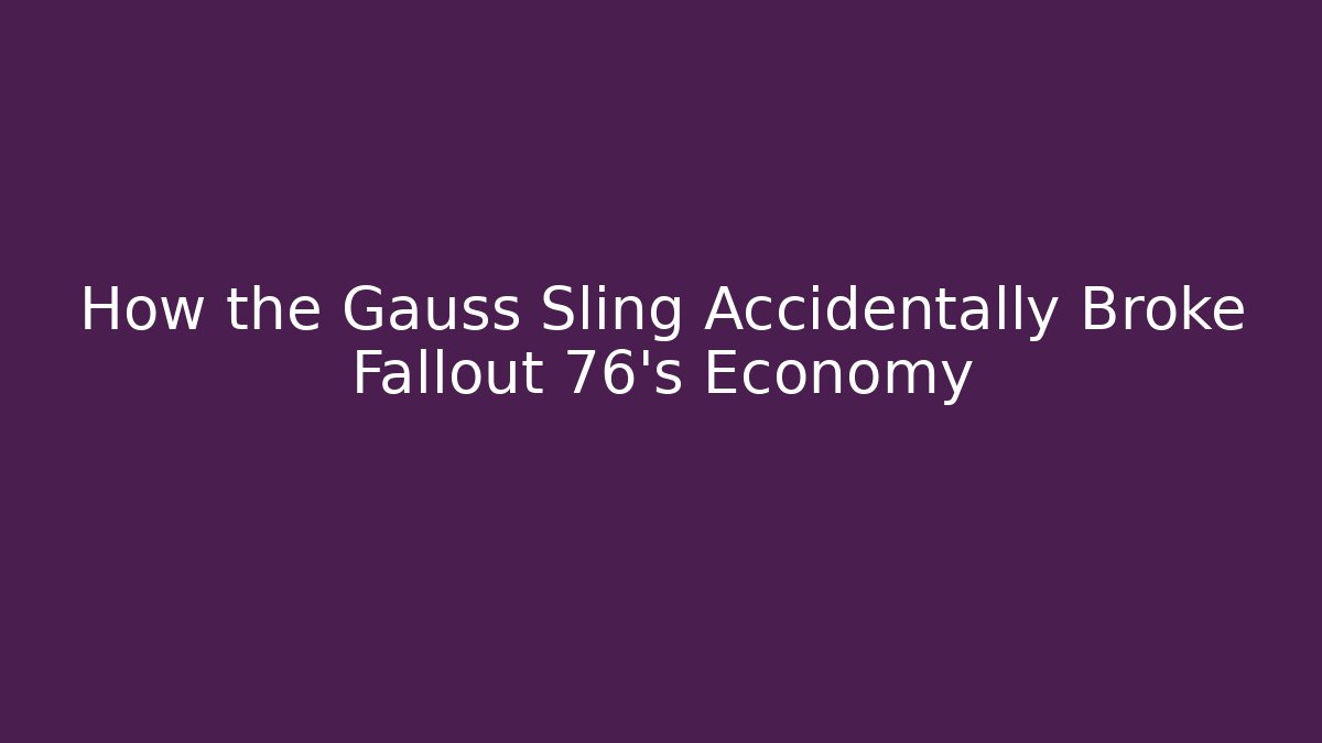 How the Gauss Sling Accidentally Broke Fallout 76's Economy