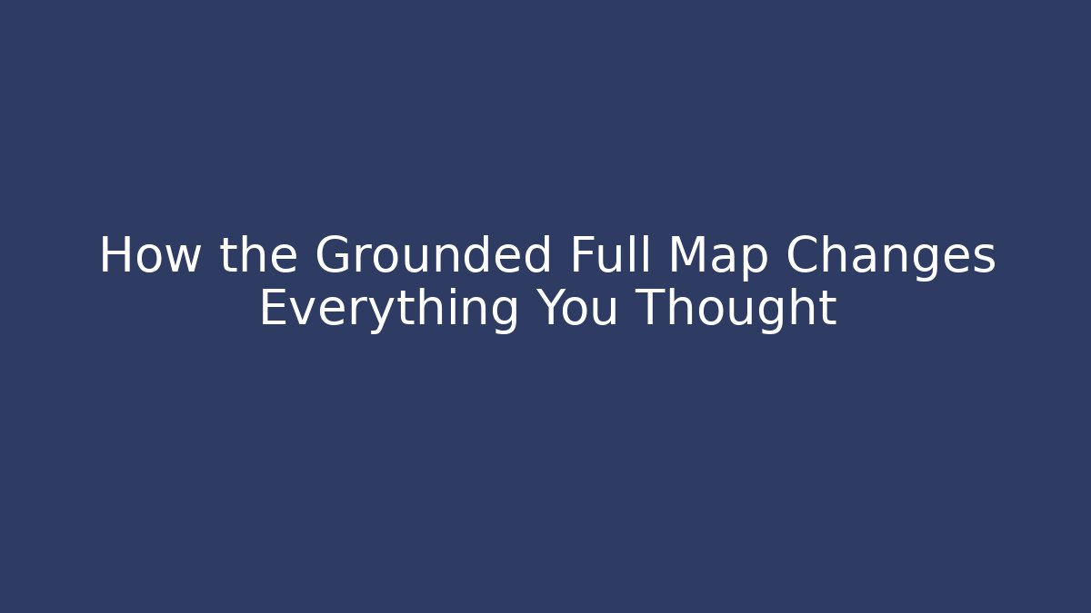 How the Grounded Full Map Changes Everything You Thought - Vintage E-Juice
