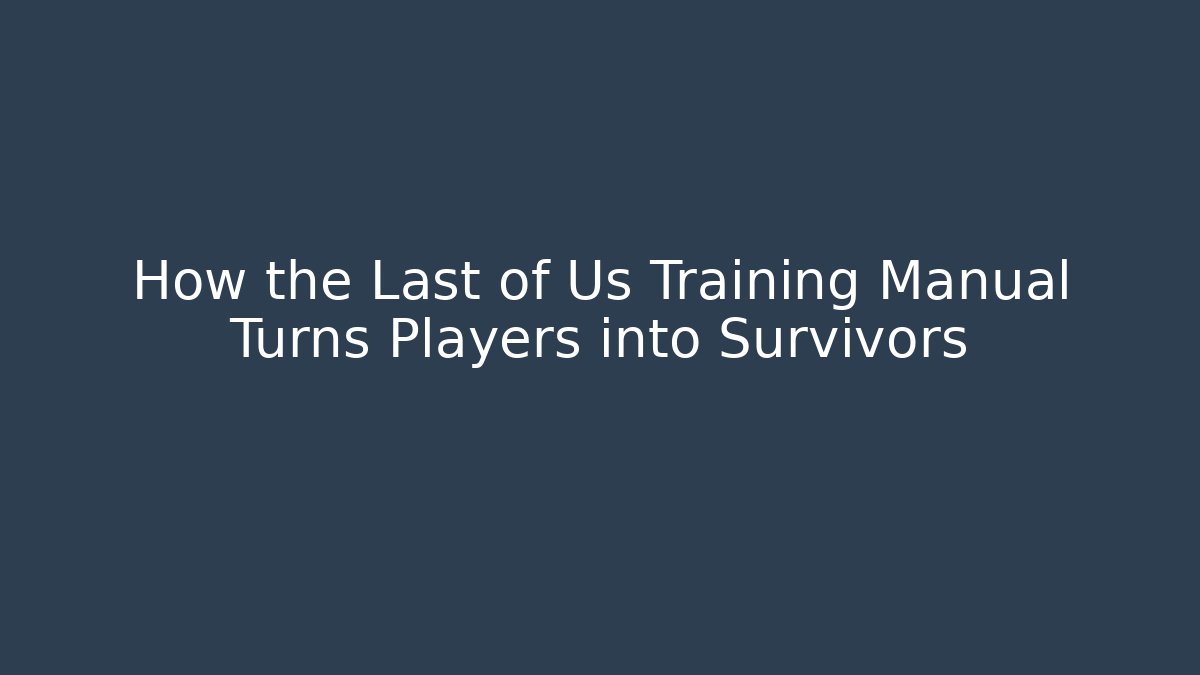 How the Last of Us Training Manual Turns Players into Survivors