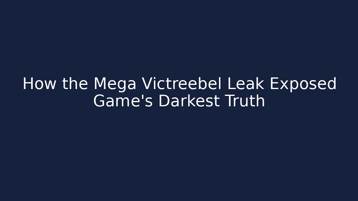 How the Mega Victreebel Leak Exposed Game's Darkest Truth