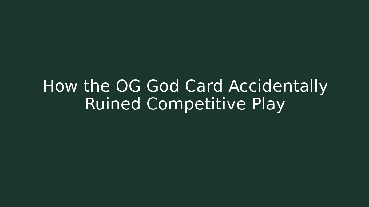 How the OG God Card Accidentally Ruined Competitive Play