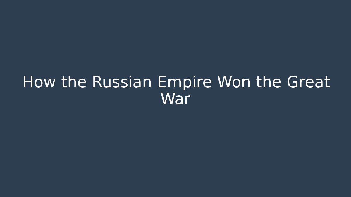 How the Russian Empire Won the Great War