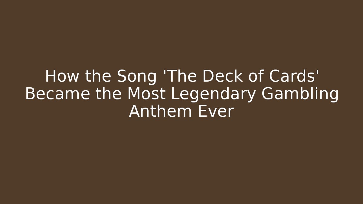How the Song 'The Deck of Cards' Became the Most Legendary Gambling Anthem Ever