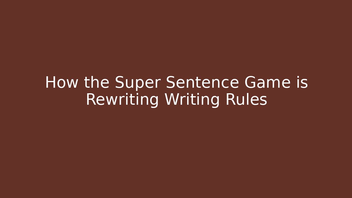 How the Super Sentence Game is Rewriting Writing Rules - Vintage E-Juice