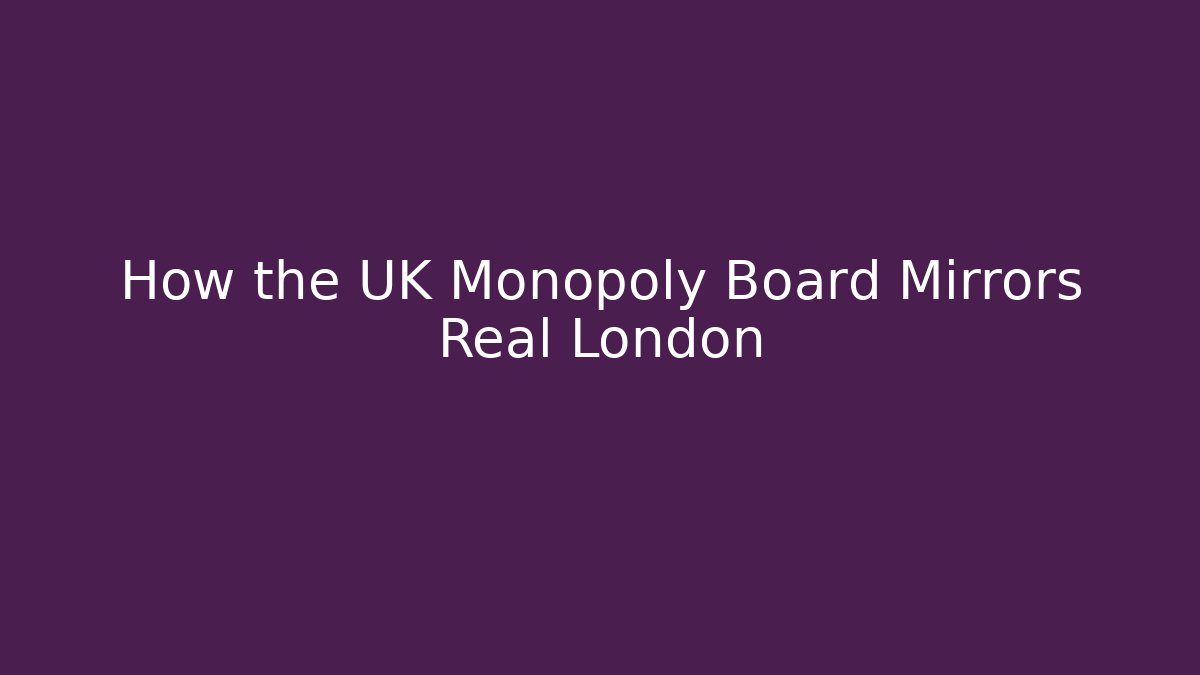 How the UK Monopoly Board Mirrors Real London - Vintage E-Juice