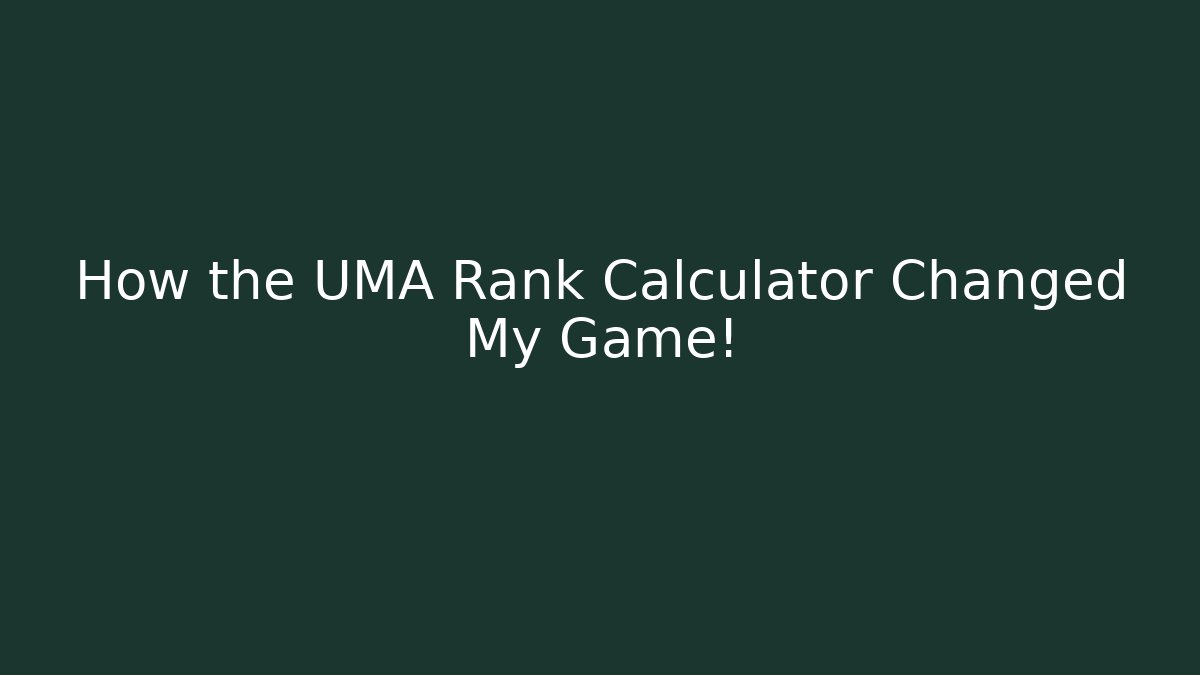 How the UMA Rank Calculator Changed My Game!