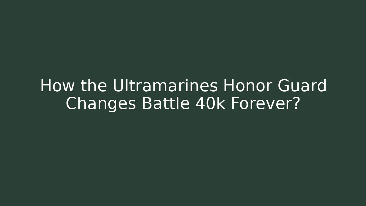 How the Ultramarines Honor Guard Changes Battle 40k Forever?